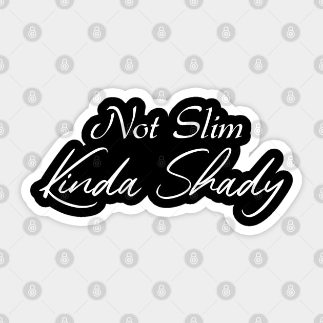 Not Slim Kinda Shady Sticker by potch94